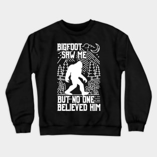 bigfoot saw me but no one believed him - Funny bigfoot Crewneck Sweatshirt